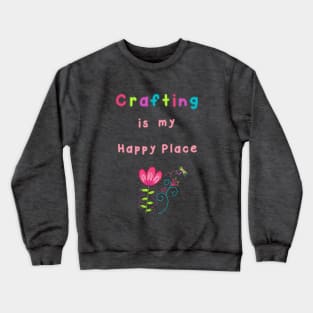 Crafting is my Happy Place Crewneck Sweatshirt